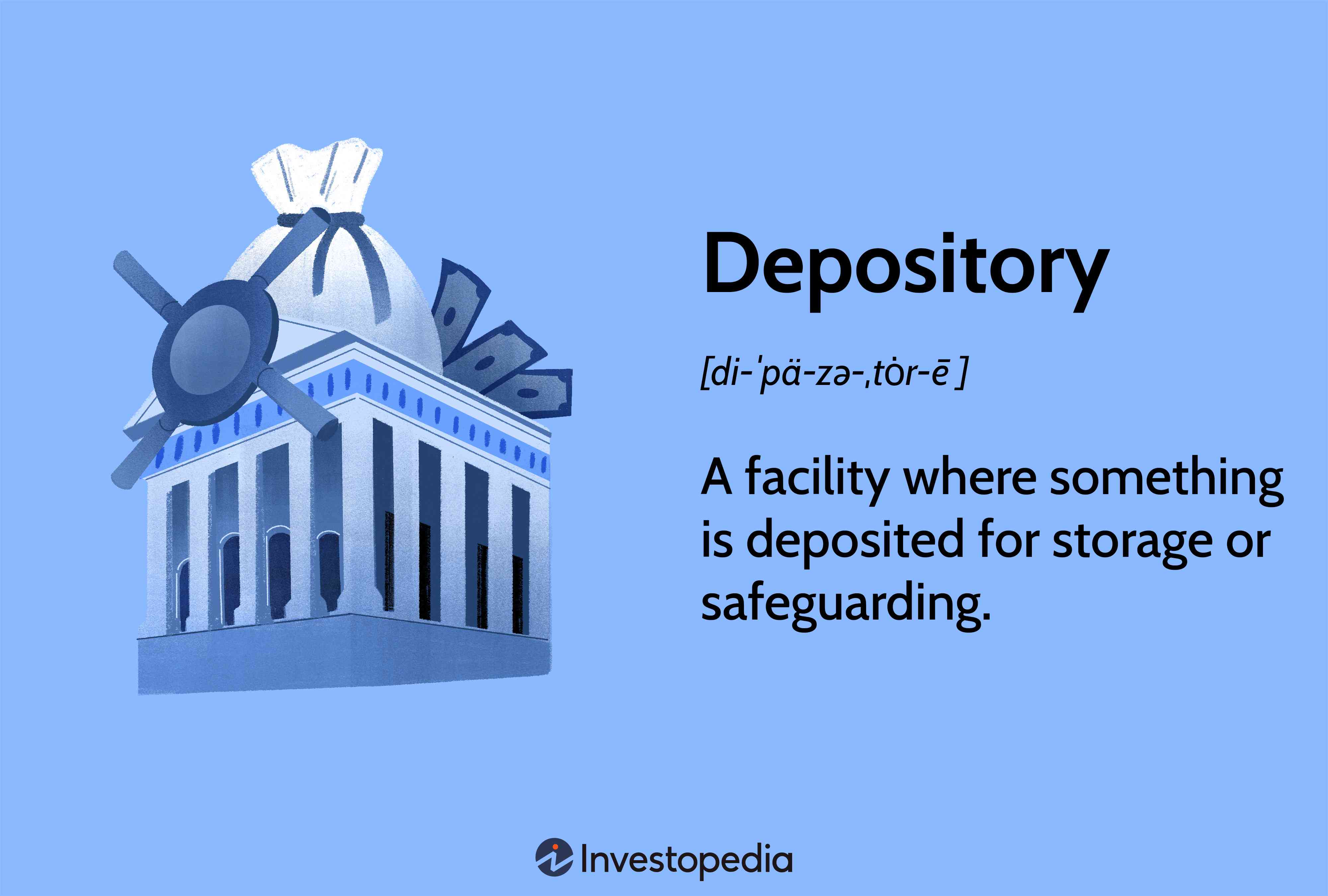 Depository: A facility where something is deposited for storage or safeguarding.